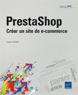 Prestashop - Créer un site de e-commerce de Didier MAZIER ( 7 novembre 2011 )