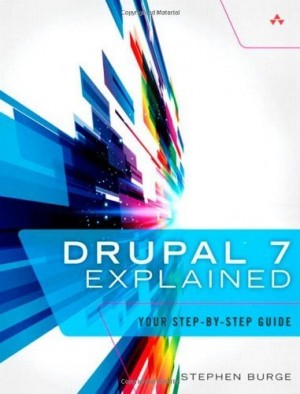 Drupal 7 Explained: Your Step-by-Step Guide by Burge, Stephen (2013) Paperback